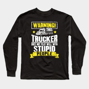 Warning this trucker doest not play well with stupid people truck driver Long Sleeve T-Shirt